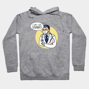 I Can't Cure Stupidity Hoodie